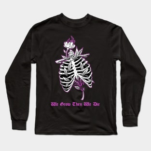 We Grow Then We Die Ribcage Tattoo Flash Skeleton With Flowers Long Sleeve T-Shirt